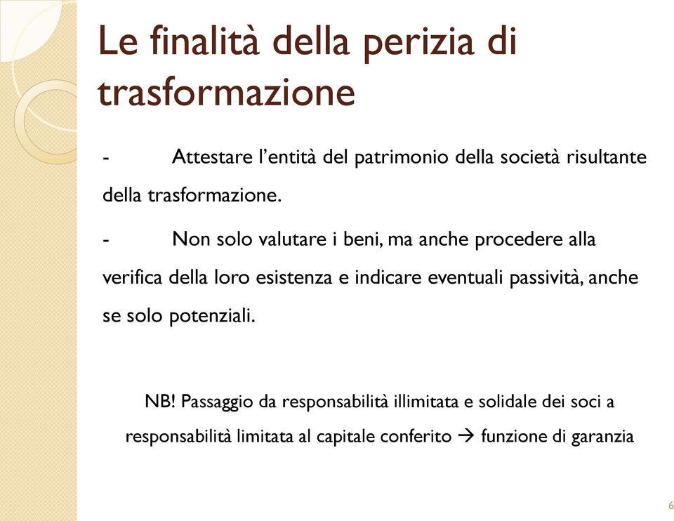 - Non solo valutare i beni, ma anche procedere alla verifica della loro esistenza e indicare