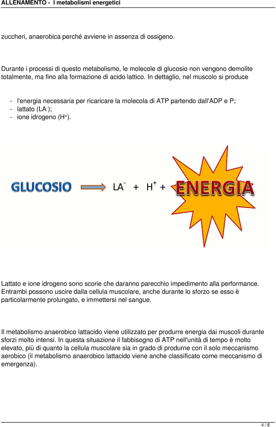 Lattato e ione idrogeno sono scorie che daranno parecchio impedimento alla performance.