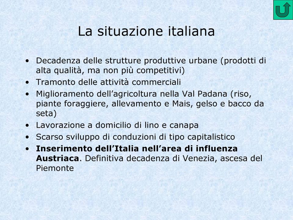 allevamento e Mais, gelso e bacco da seta) Lavorazione a domicilio di lino e canapa Scarso sviluppo di conduzioni di