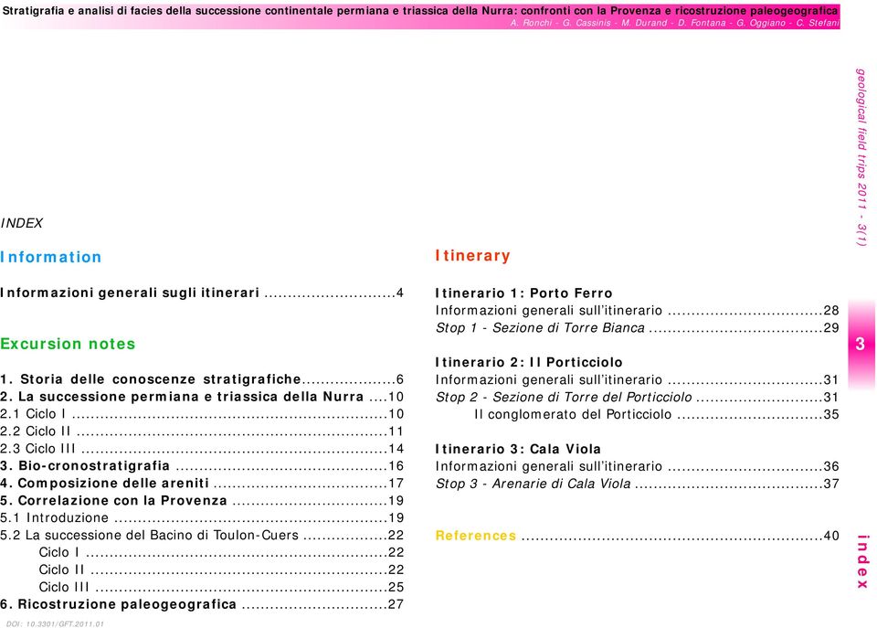 ..22 Ciclo I...22 Ciclo II...22 Ciclo III...25 6. Ricostruzione paleogeografica...27 Itinerary Itinerario 1: Porto Ferro Informazioni generali sull itinerario...28 Stop 1 - Sezione di Torre Bianca.