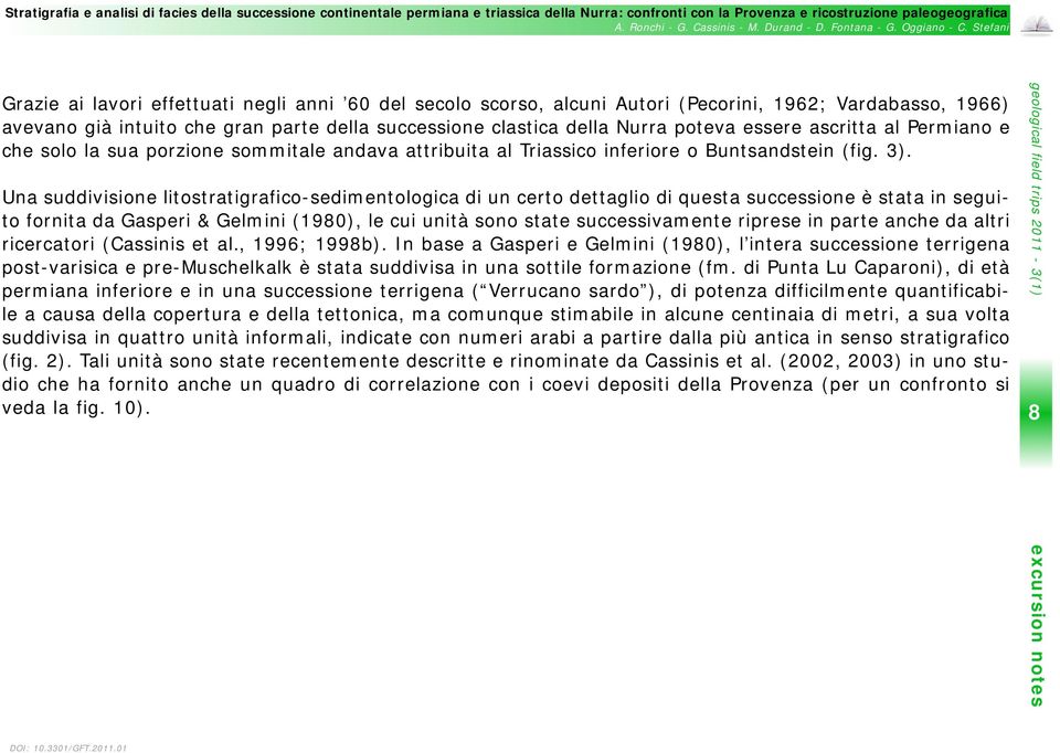 Una suddivisione litostratigrafico-sedimentologica di un certo dettaglio di questa successione è stata in seguito fornita da Gasperi & Gelmini (1980), le cui unità sono state successivamente riprese