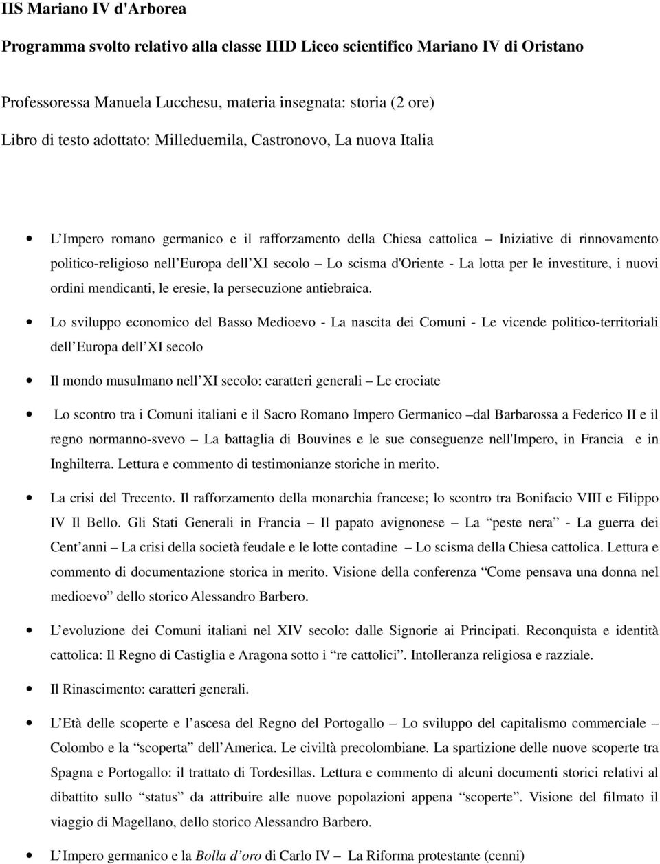 d'oriente - La lotta per le investiture, i nuovi ordini mendicanti, le eresie, la persecuzione antiebraica.