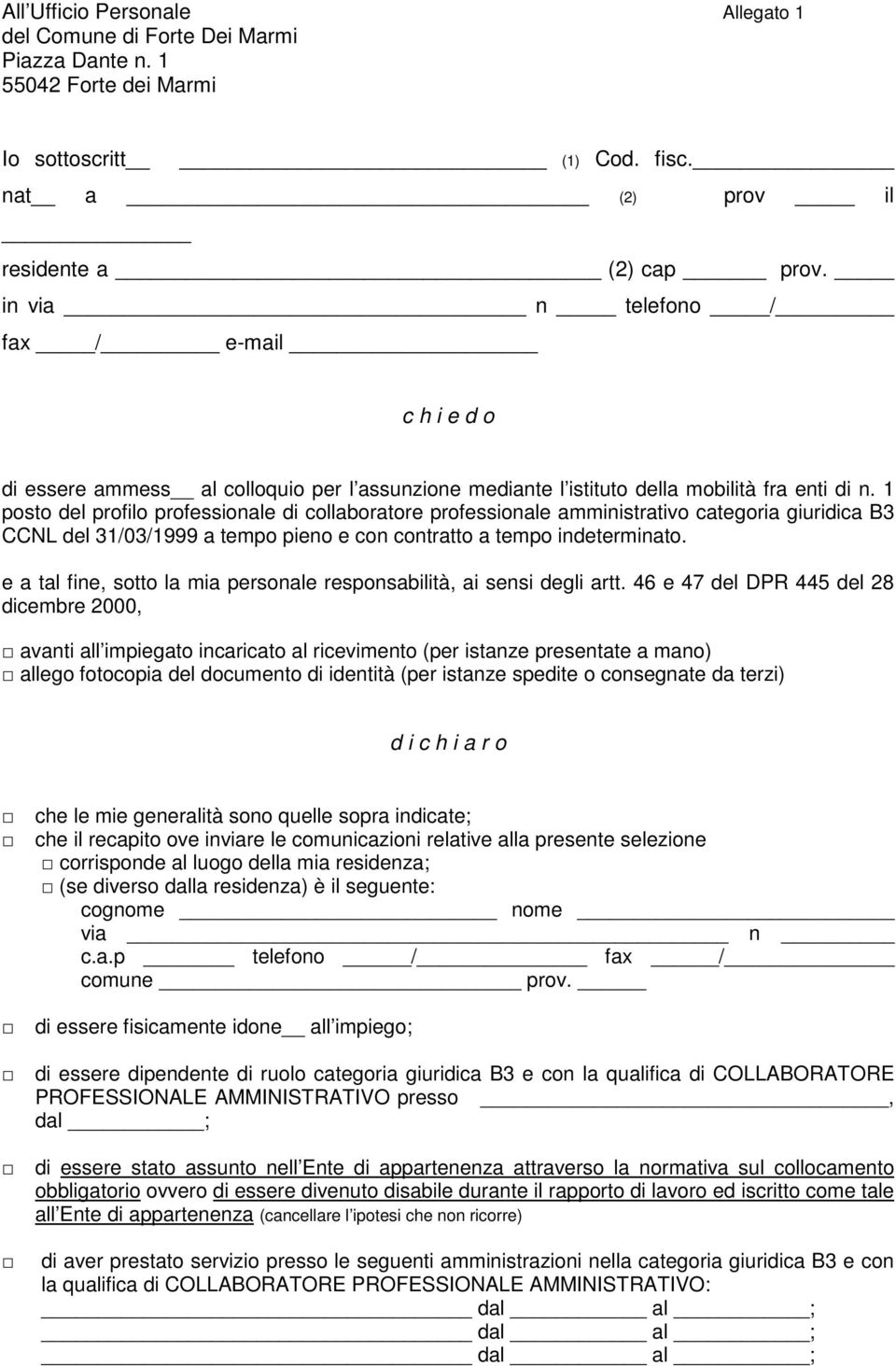 1 posto del profilo professionale di collaboratore professionale amministrativo categoria giuridica B3 CCNL del 31/03/1999 a tempo pieno e con contratto a tempo indeterminato.