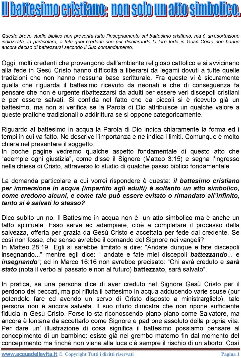 Oggi, molti credenti che provengono dall ambiente religioso cattolico e si avvicinano alla fede in Gesù Cristo hanno difficoltà a liberarsi da legami dovuti a tutte quelle tradizioni che non hanno