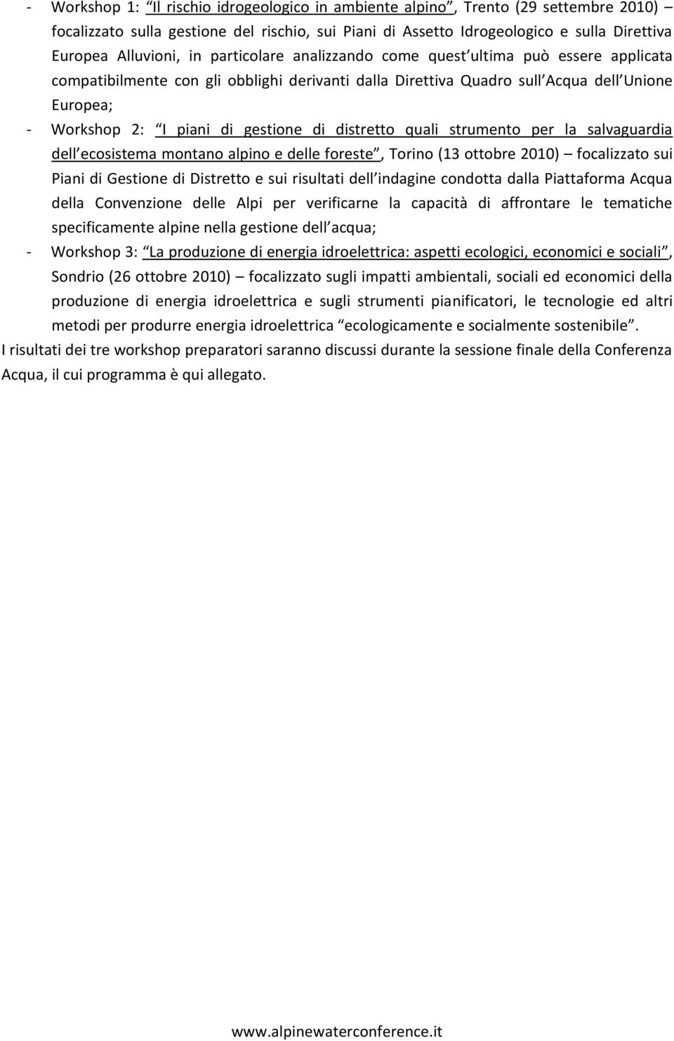 di distretto quali strumento per la salvaguardia dell ecosistema montano alpino e delle foreste, Torino (13 ottobre 2010) focalizzato sui Piani di Gestione di Distretto e sui risultati dell indagine