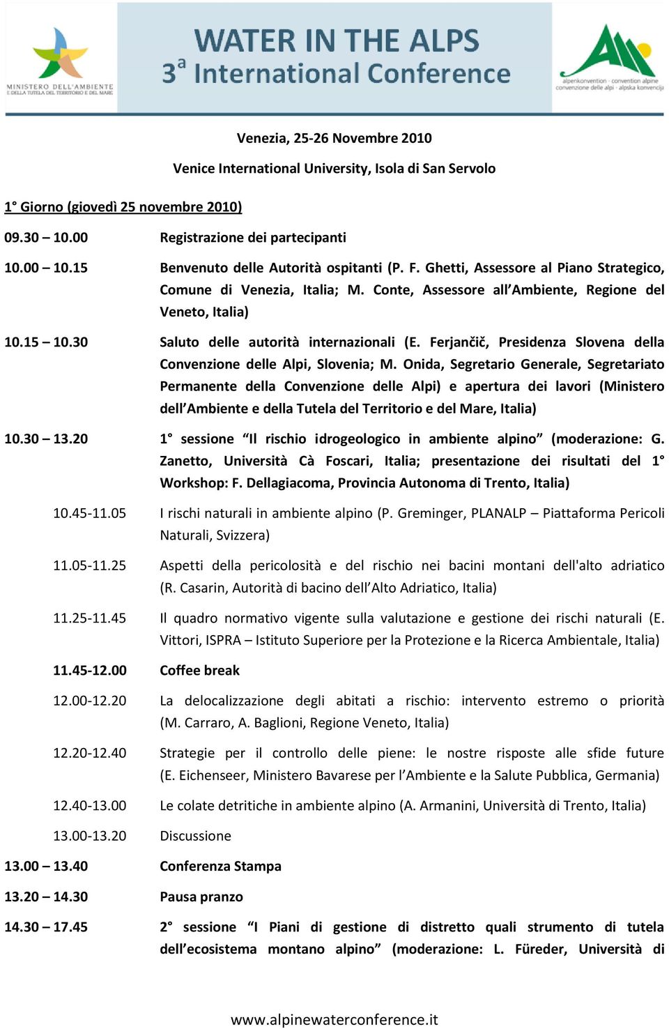 30 Saluto delle autorità internazionali (E. Ferjančič, Presidenza Slovena della Convenzione delle Alpi, Slovenia; M.