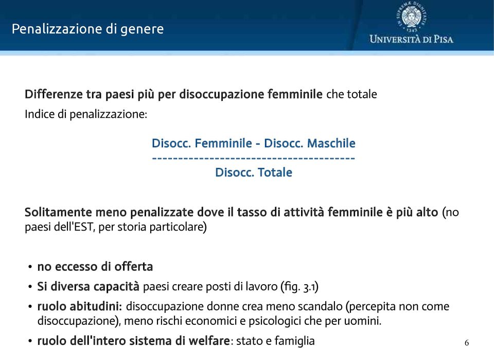 Totale Solitamente meno penalizzate dove il tasso di attività femminile è più alto (no paesi dell'est, per storia particolare) no eccesso di offerta Si