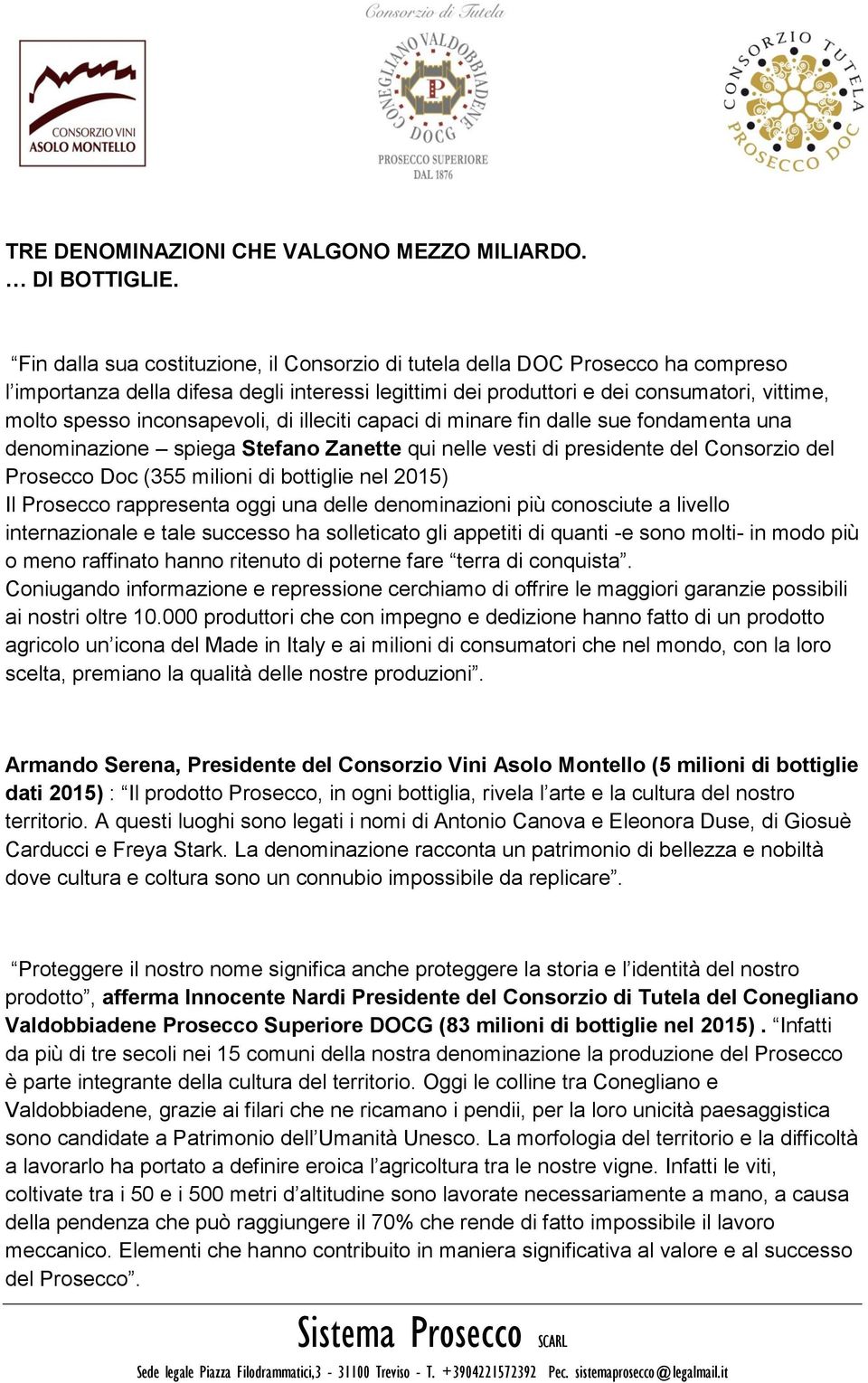 inconsapevoli, di illeciti capaci di minare fin dalle sue fondamenta una denominazione spiega Stefano Zanette qui nelle vesti di presidente del Consorzio del Prosecco Doc (355 milioni di bottiglie