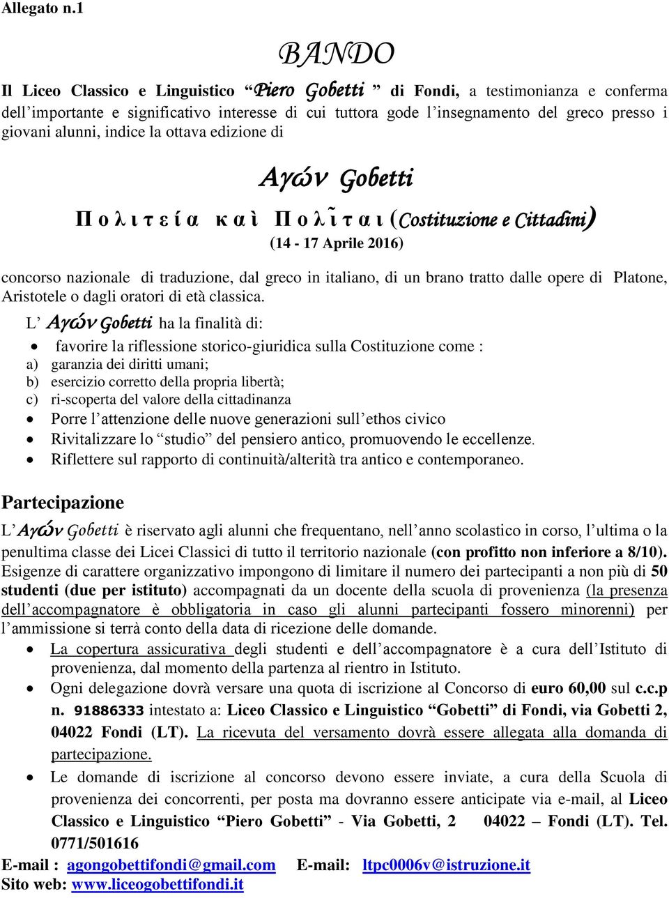 alunni, indice la ottava edizione di ώ Gobetti (Costituzione e Cittadini (14-17 Aprile 2016) concorso nazionale di traduzione, dal greco in italiano, di un brano tratto dalle opere di Platone,