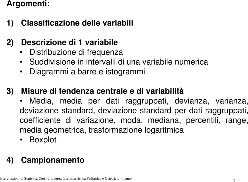 Media, media per dati raggruppati, devianza, varianza, deviazione standard, deviazione standard per dati raggruppati,