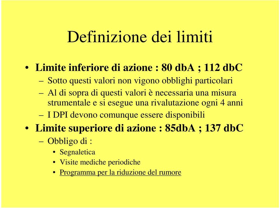 una rivalutazione ogni 4 anni I DPI devono comunque essere disponibili Limite superiore di azione :