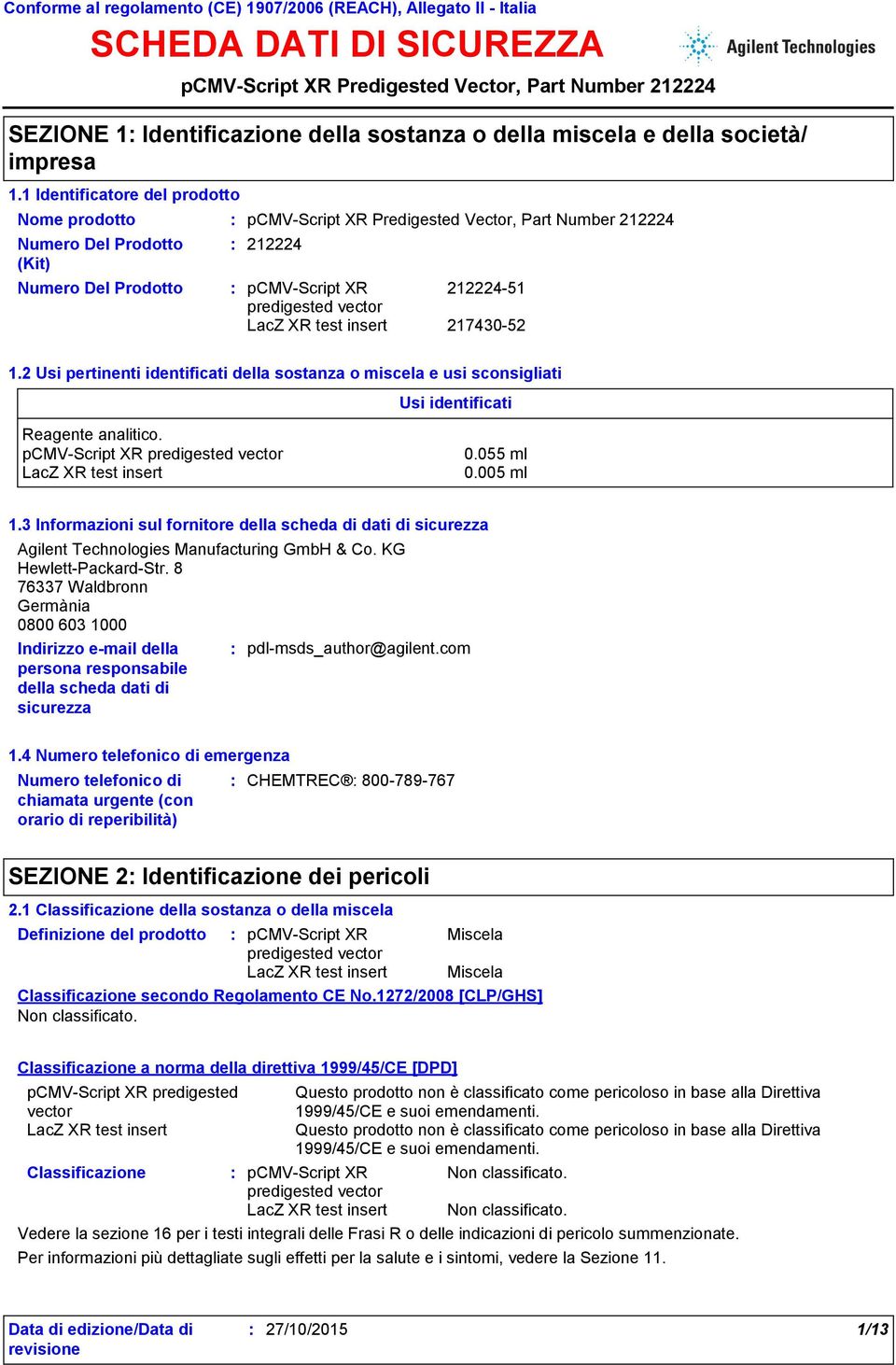 2 Usi pertinenti identificati della sostanza o miscela e usi sconsigliati Usi identificati Reagente analitico. 0.055 ml 0.005 ml 1.