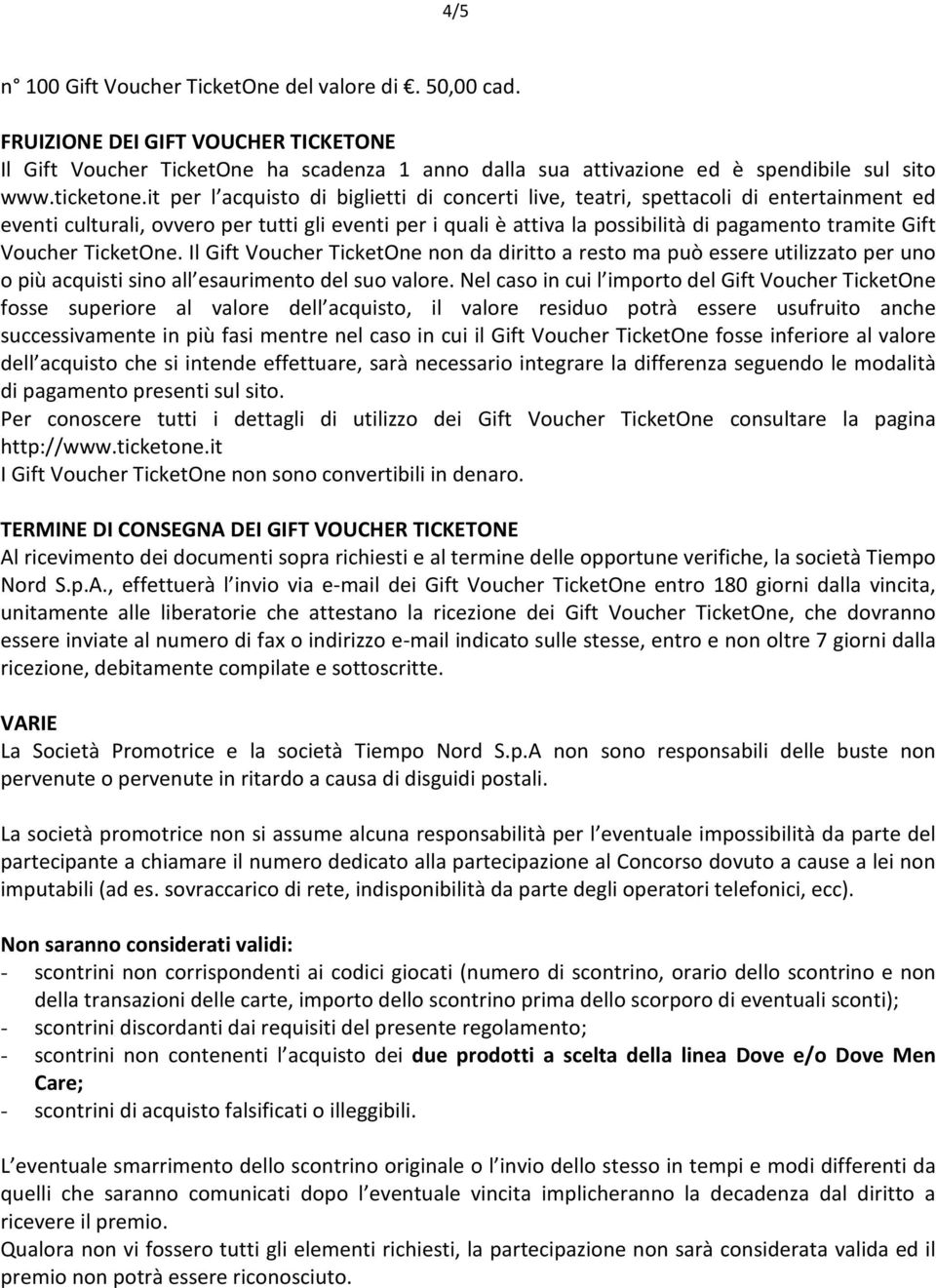 it per l acquisto di biglietti di concerti live, teatri, spettacoli di entertainment ed eventi culturali, ovvero per tutti gli eventi per i quali è attiva la possibilità di pagamento tramite Gift