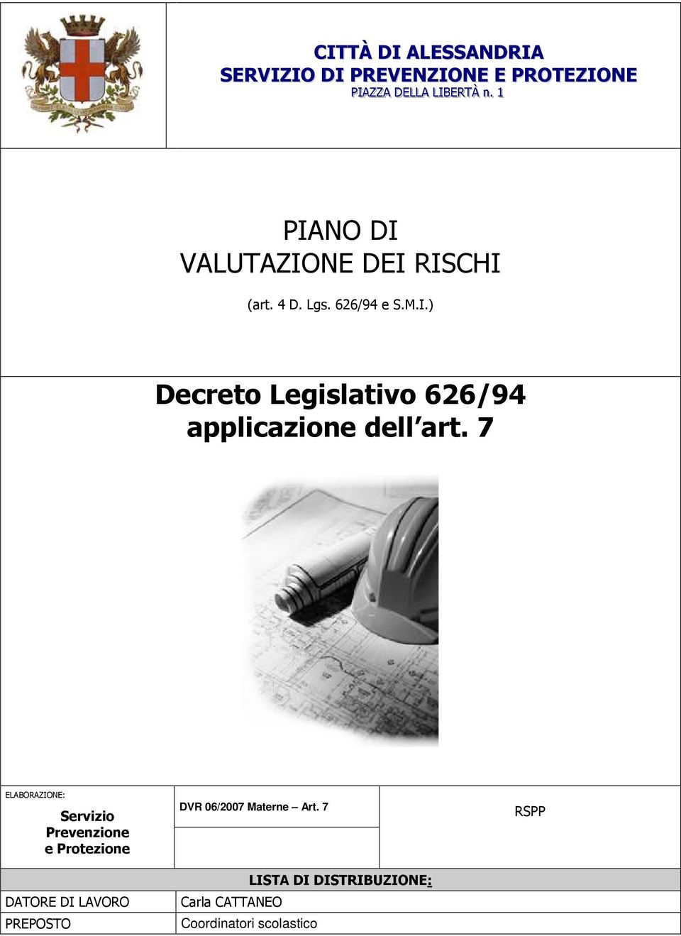 7 ELABORAZIONE: Servizio Prevenzione e Protezione DATORE DI LAVORO PREPOSTO art7 DVR 06/2007 Materne