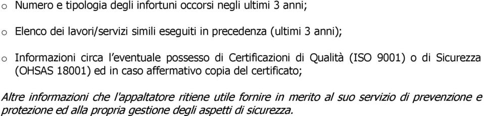 Sicurezza (OHSAS 18001) ed in caso affermativo copia del certificato; Altre informazioni che l'appaltatore ritiene