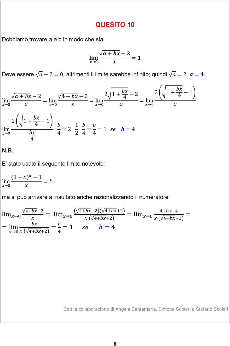 E stato usato il seguente limite notevole: lim 1 + 1 = k ma si può arrivare al risultato anche razionalizzando il numeratore: lim