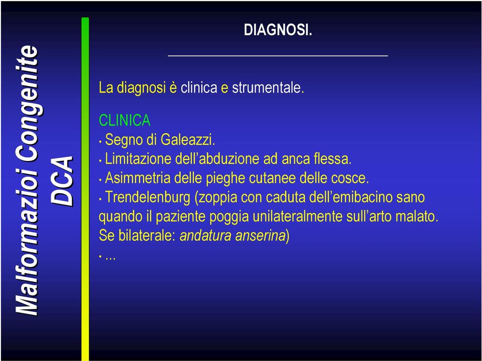 Asimmetria delle pieghe cutanee delle cosce.