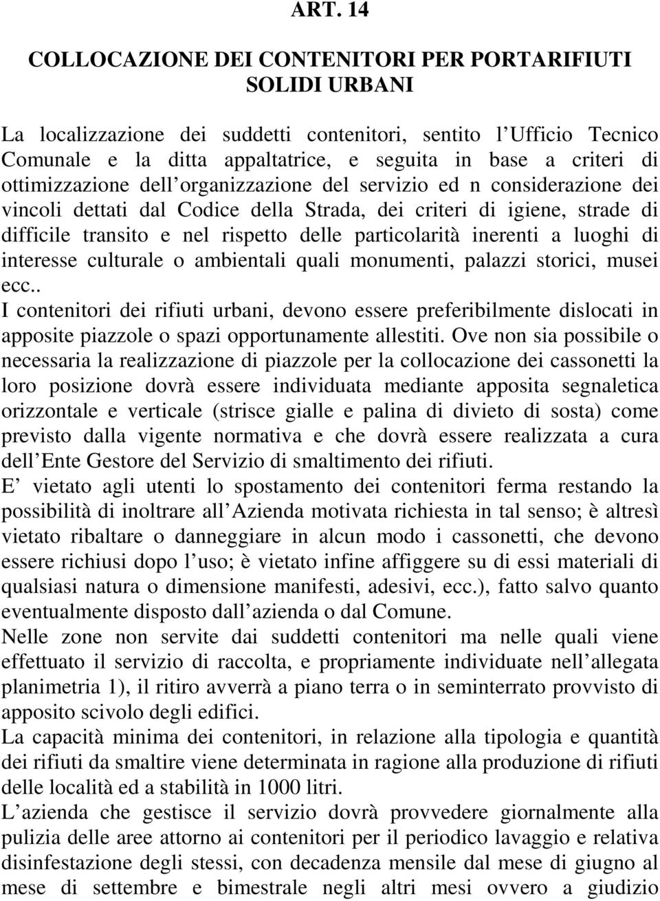 particolarità inerenti a luoghi di interesse culturale o ambientali quali monumenti, palazzi storici, musei ecc.