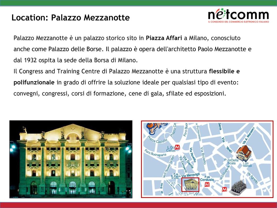 Il Congress and Training Centre di Palazzo Mezzanotte è una struttura flessibile e polifunzionale in grado di offrire la