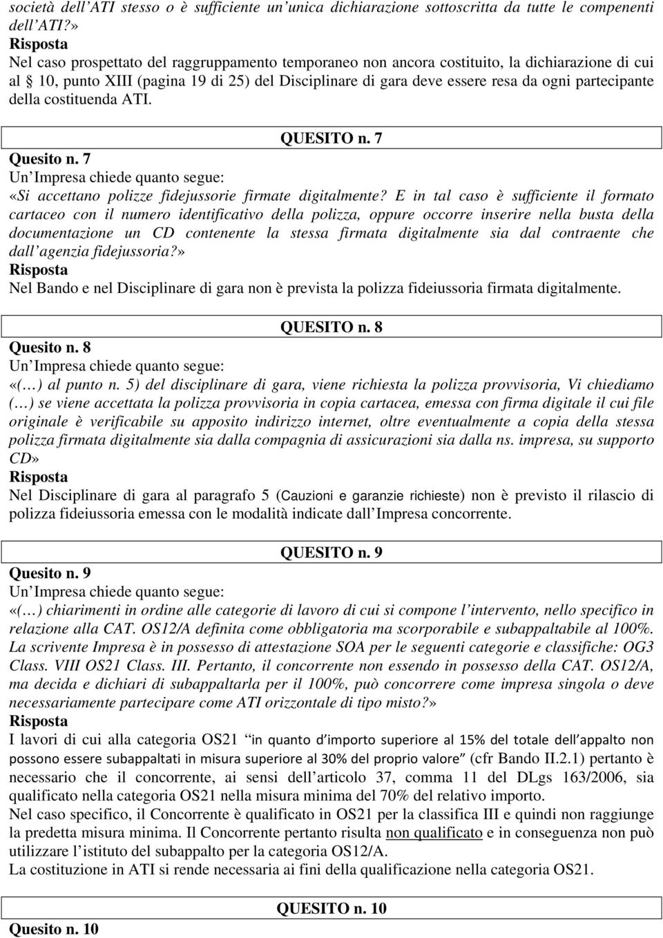 della costituenda ATI. QUESITO n. 7 Quesito n. 7 «Si accettano polizze fidejussorie firmate digitalmente?