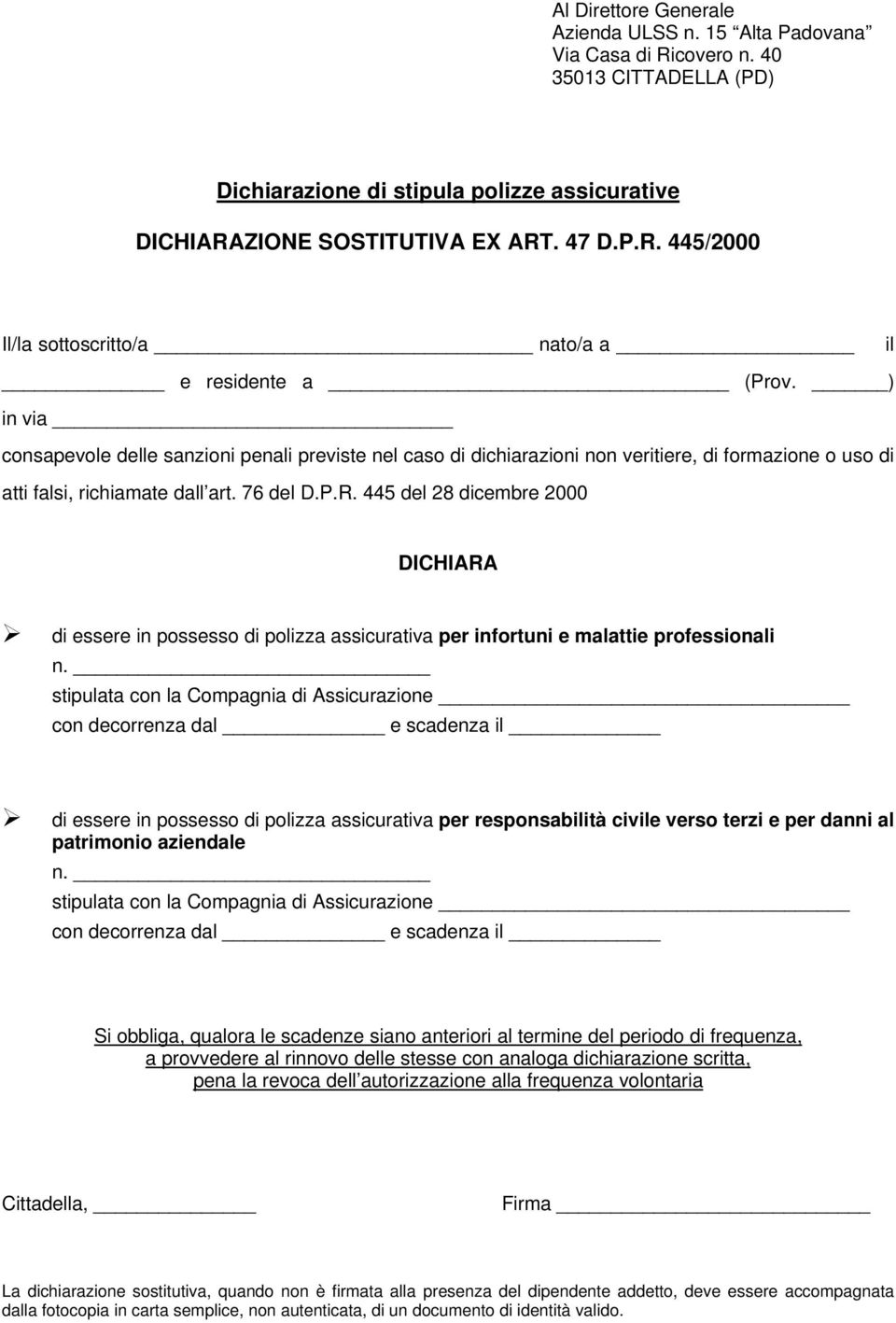 445 del 28 dicembre 2000 DICHIARA di essere in possesso di polizza assicurativa per infortuni e malattie professionali n.