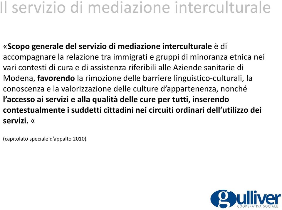 linguistico-culturali, la conoscenza e la valorizzazione delle culture d appartenenza, nonché l accesso ai servizi e alla qualità