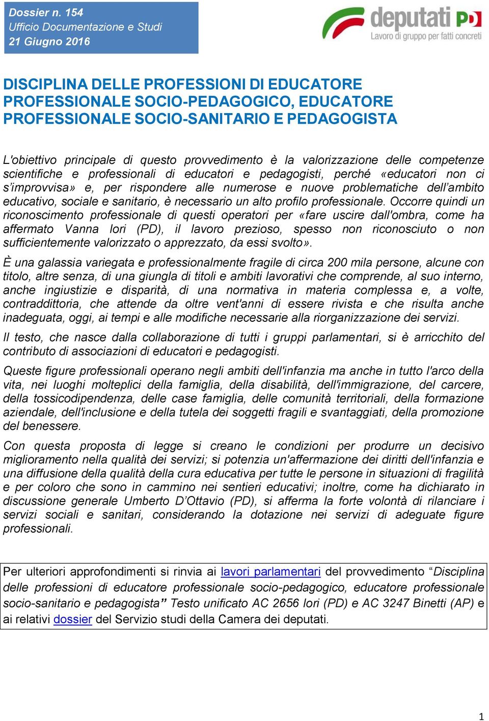 principale di questo provvedimento è la valorizzazione delle competenze scientifiche e professionali di educatori e pedagogisti, perché «educatori non ci s improvvisa» e, per rispondere alle numerose