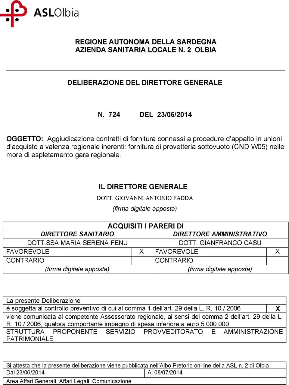 more di espletamento gara regionale. IL DIRETTORE GENERALE DOTT. GIOVANNI ANTONIO FADDA (firma digitale apposta) ACQUISITI I PARERI DI DIRETTORE SANITARIO DIRETTORE AMMINISTRATIVO DOTT.