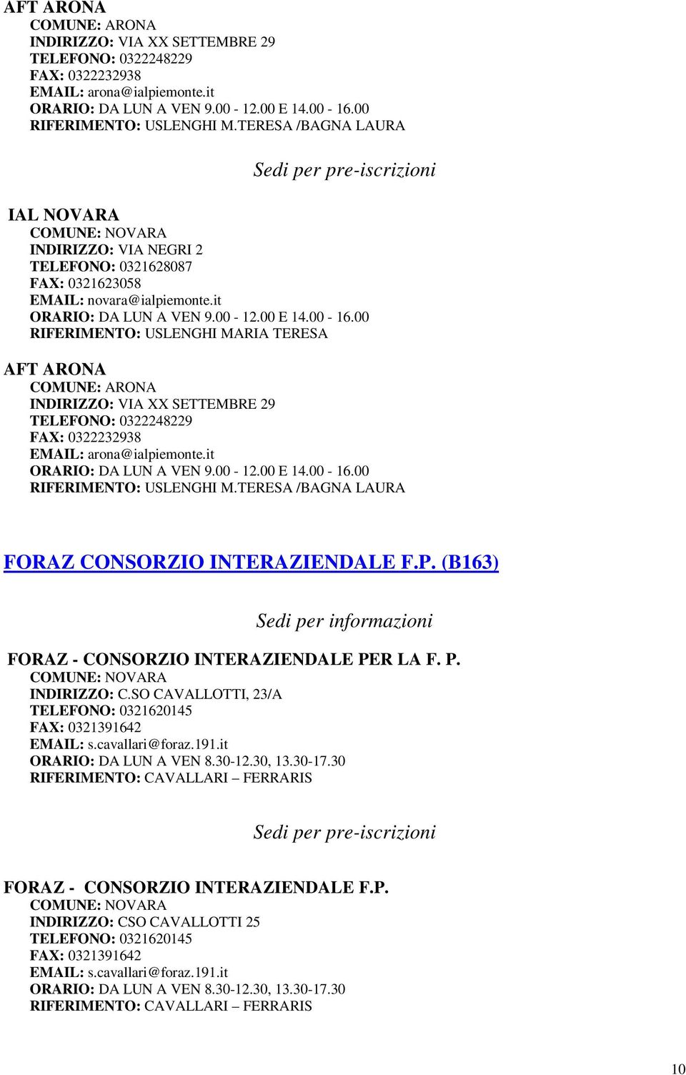 00 RIFERIMENTO: USLENGHI MARIA TERESA TERESA /BAGNA LAURA FORAZ CONSORZIO INTERAZIENDALE F.P. (B163) FORAZ - CONSORZIO INTERAZIENDALE PER LA F. P. INDIRIZZO: C.