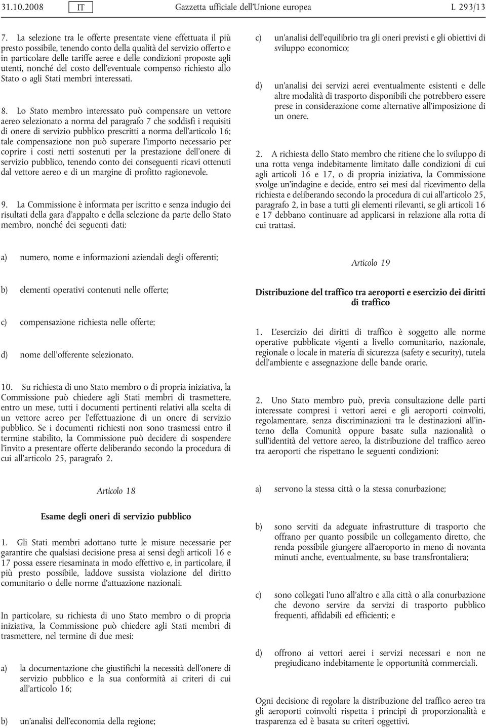 utenti, nonché del costo dell eventuale compenso richiesto allo Stato o agli Stati membri interessati. 8.