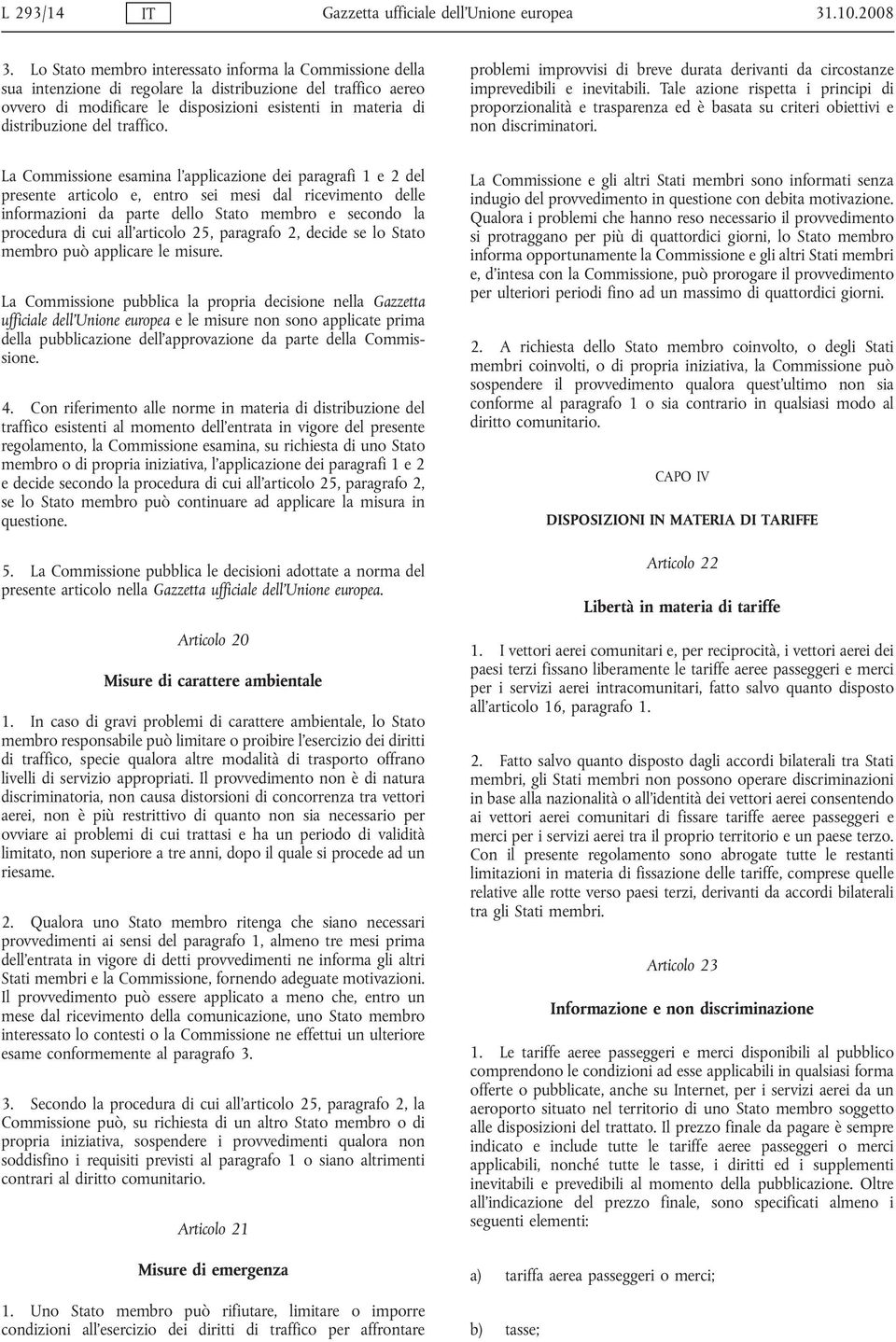 traffico. problemi improvvisi di breve durata derivanti da circostanze imprevedibili e inevitabili.