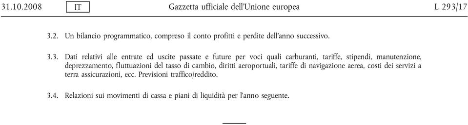 deprezzamento, fluttuazioni del tasso di cambio, diritti aeroportuali, tariffe di navigazione aerea, costi dei servizi a terra