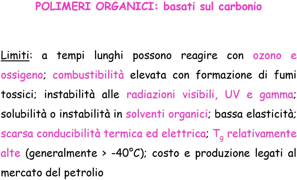 gamma; solubilità o instabilità in solventi organici; bassa elasticità; scarsa conducibilità termica