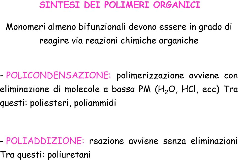 avviene con eliminazione di molecole a basso PM (H 2 O, HCl, ecc) Tra questi: