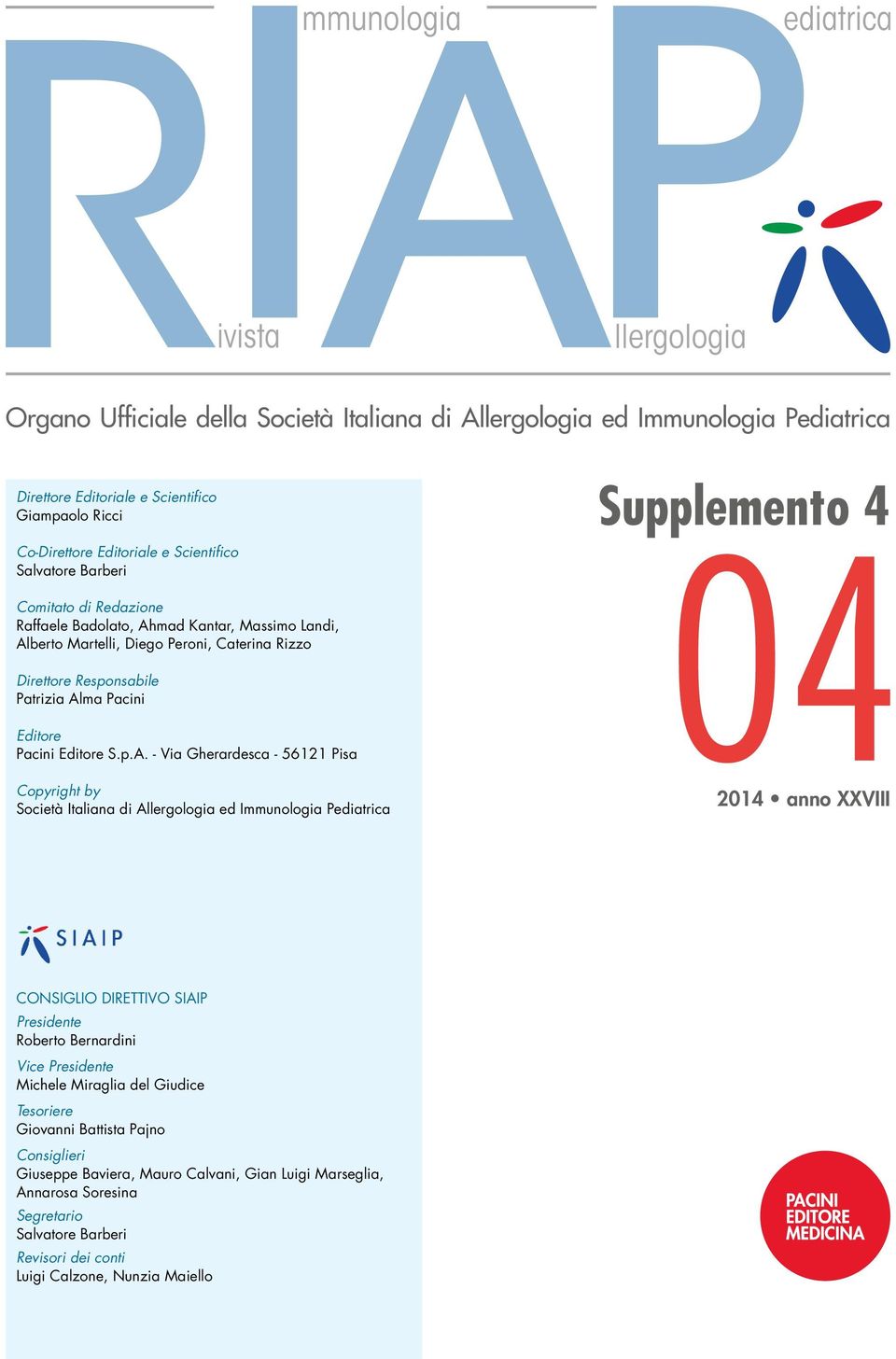 p.A. - Via Gherardesca - 56121 Pisa Copyright by Società Italiana di Allergologia ed Immunologia Pediatrica 2014 anno XXVIII Consiglio Direttivo SIAIP Presidente Roberto Bernardini Vice Presidente