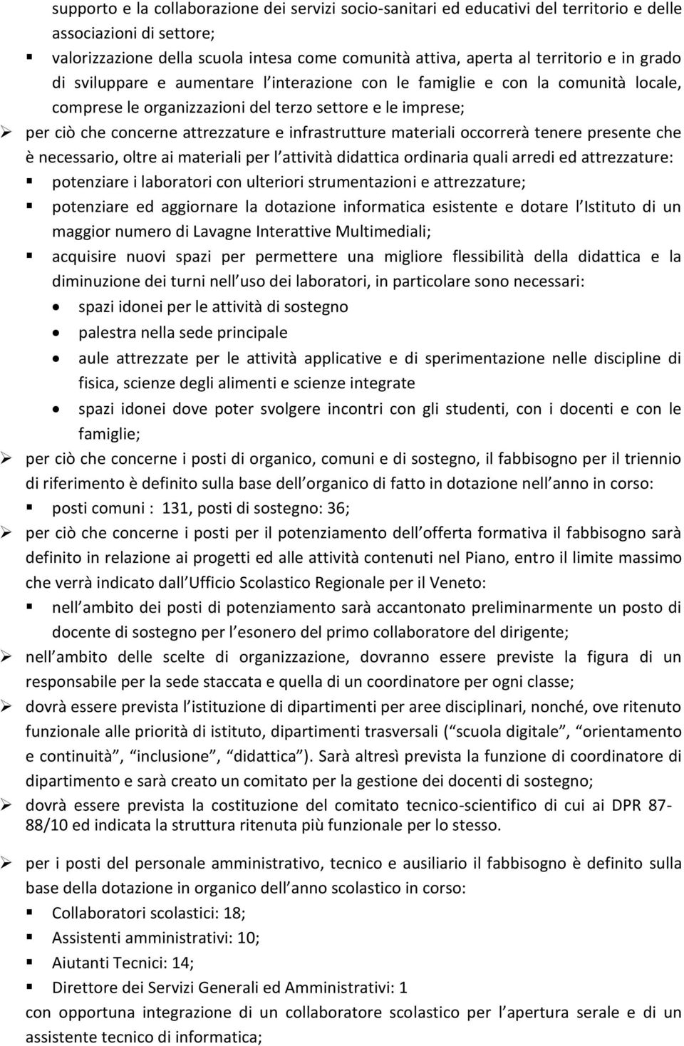 materiali occorrerà tenere presente che è necessario, oltre ai materiali per l attività didattica ordinaria quali arredi ed attrezzature: potenziare i laboratori con ulteriori strumentazioni e