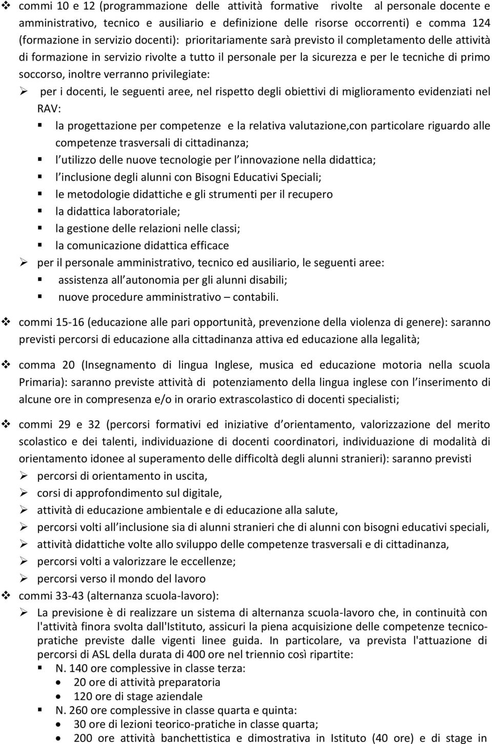 privilegiate: per i docenti, le seguenti aree, nel rispetto degli obiettivi di miglioramento evidenziati nel RAV: la progettazione per competenze e la relativa valutazione,con particolare riguardo