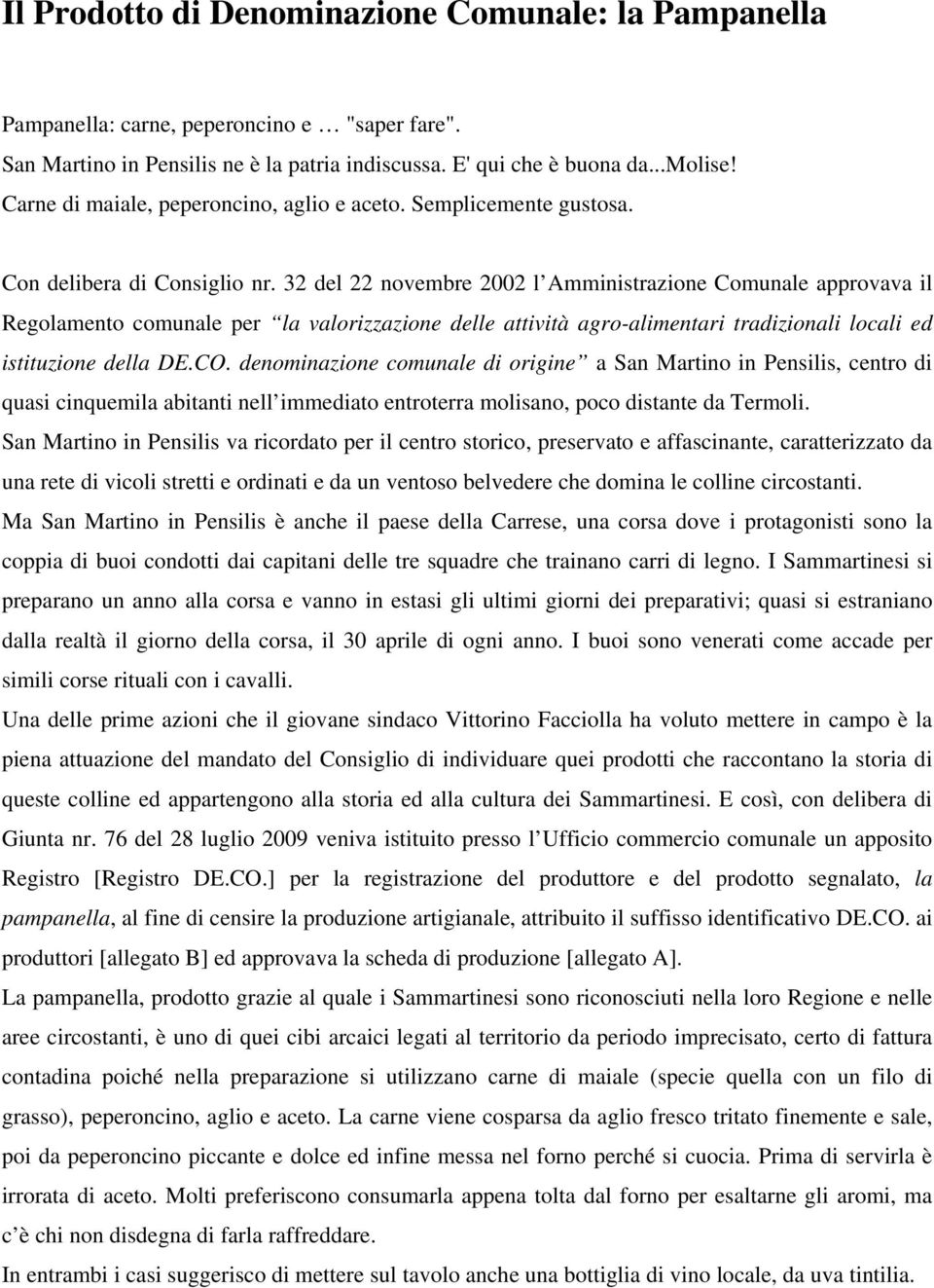 32 del 22 novembre 2002 l Amministrazione Comunale approvava il Regolamento comunale per la valorizzazione delle attività agro-alimentari tradizionali locali ed istituzione della DE.CO.