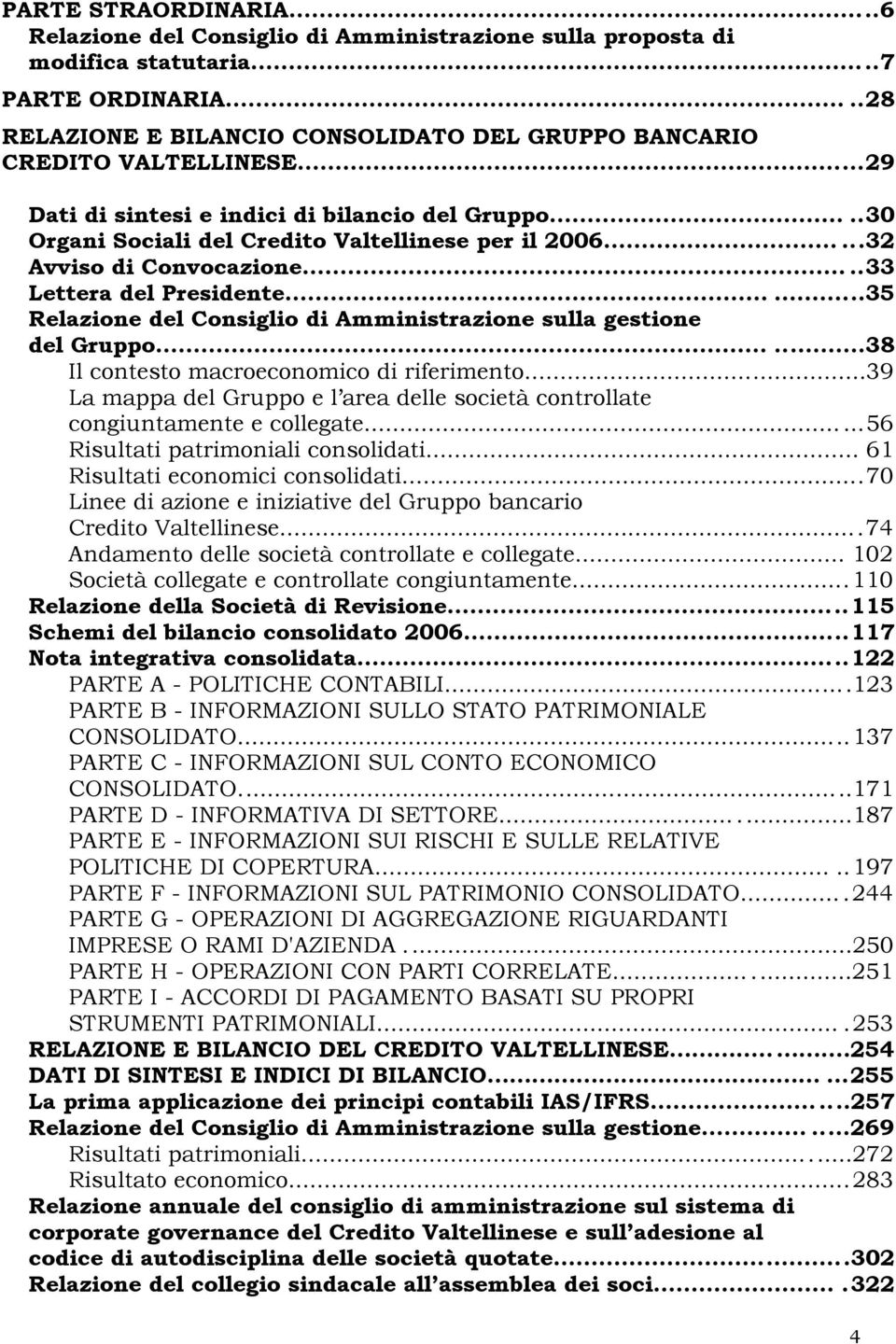 .....32 Avviso di Convocazione.....33 Lettera del Presidente......35 Relazione del Consiglio di Amministrazione sulla gestione del Gruppo......38 Il contesto macroeconomico di riferimento.