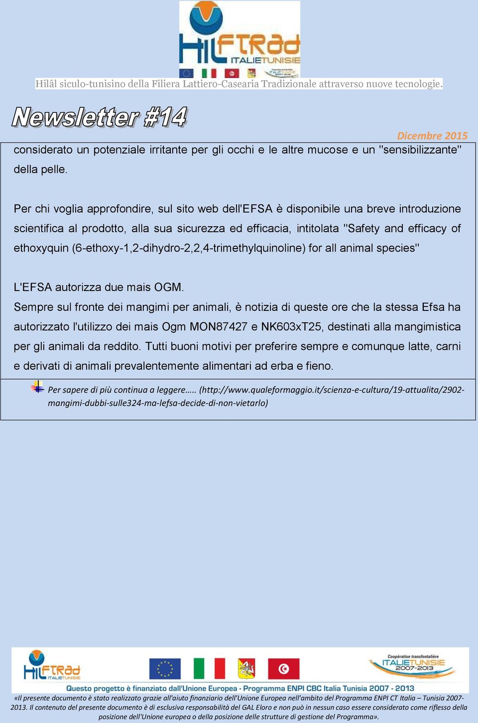 (6-ethoxy-1,2-dihydro-2,2,4-trimethylquinoline) for all animal species" L'EFSA autorizza due mais OGM.