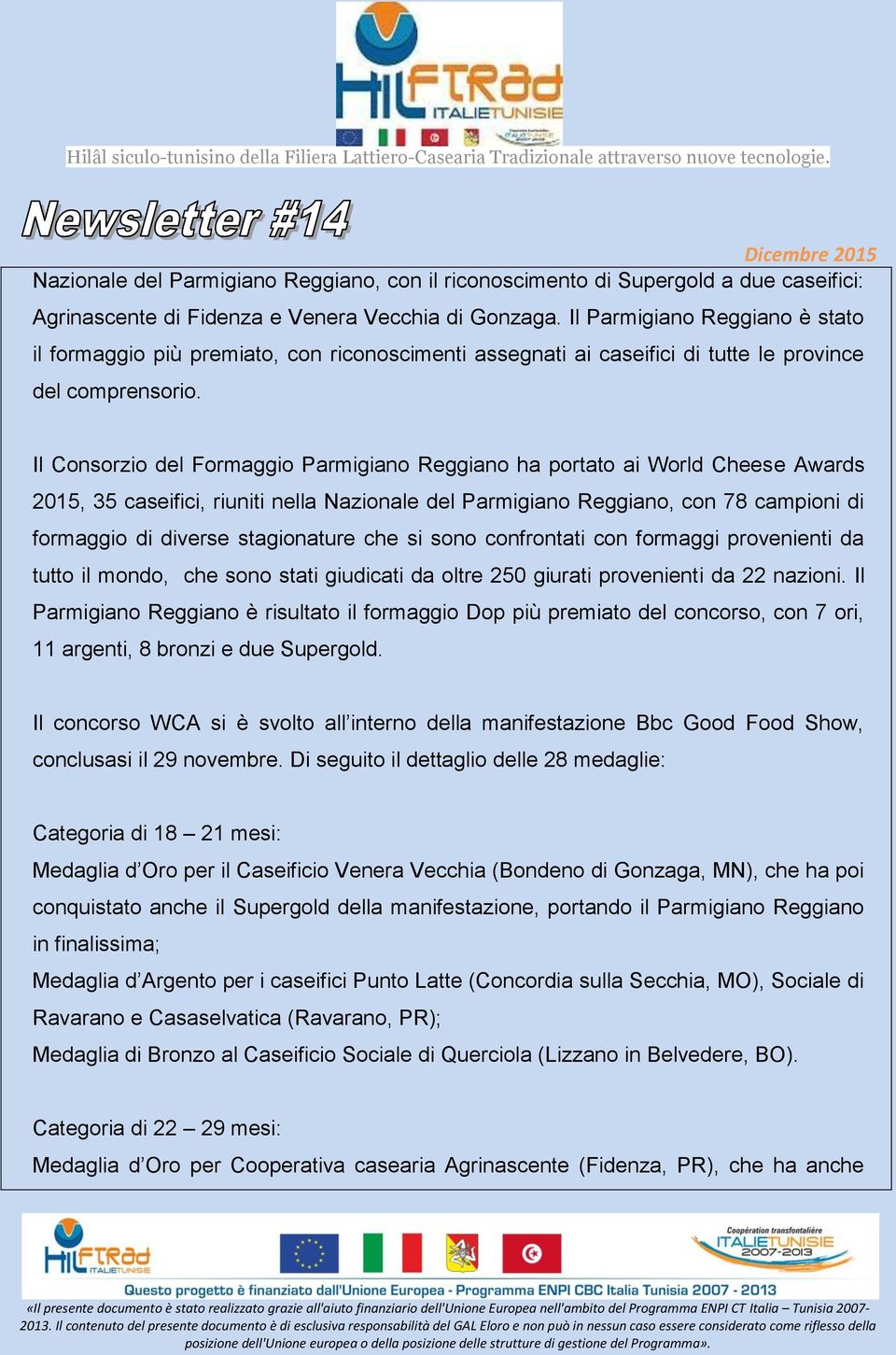 Il Consorzio del Formaggio Parmigiano Reggiano ha portato ai World Cheese Awards 2015, 35 caseifici, riuniti nella Nazionale del Parmigiano Reggiano, con 78 campioni di formaggio di diverse