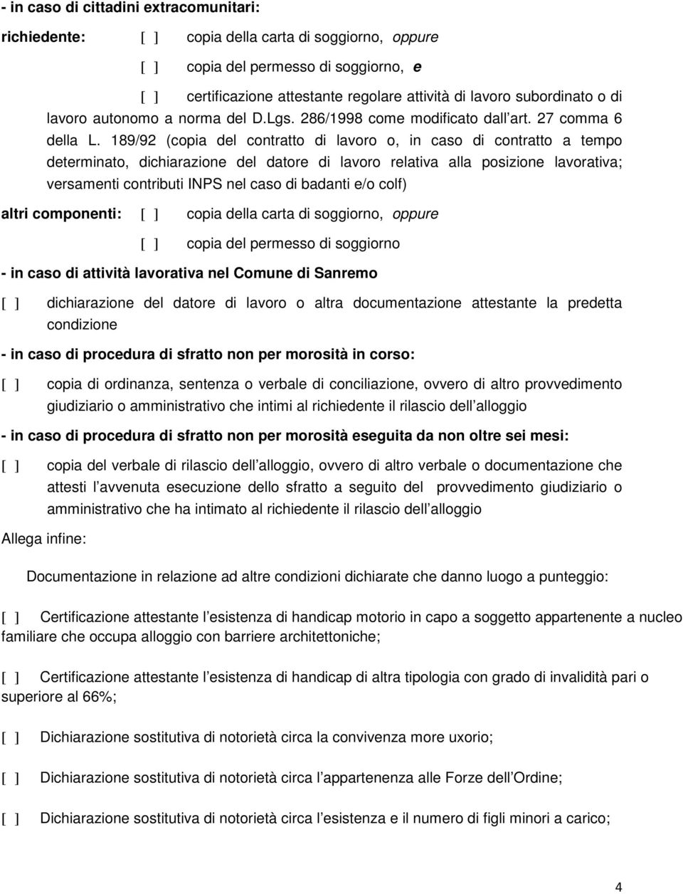 189/92 (copia del contratto di lavoro o, in caso di contratto a tempo determinato, dichiarazione del datore di lavoro relativa alla posizione lavorativa; versamenti contributi INPS nel caso di