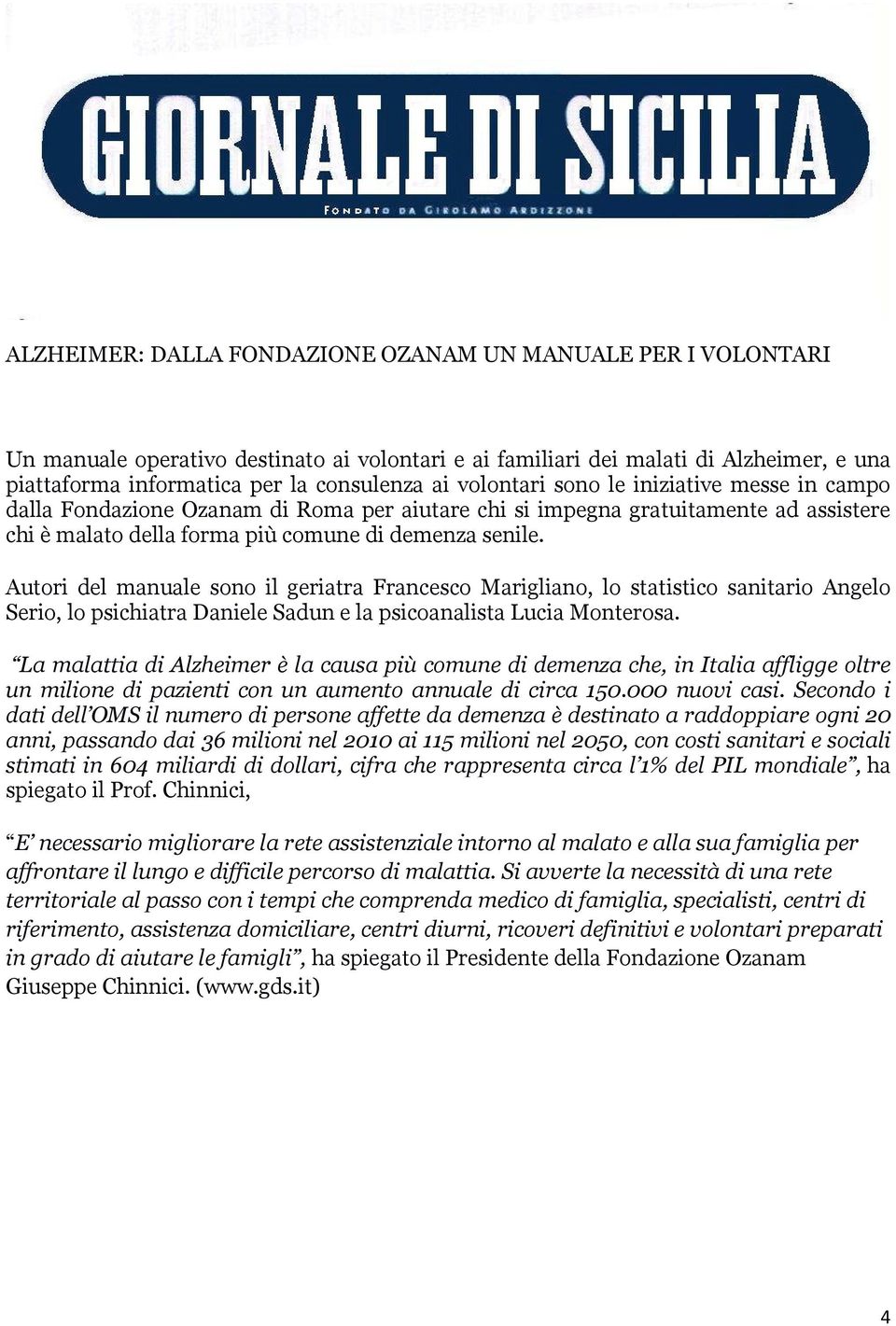 Autori del manuale sono il geriatra Francesco Marigliano, lo statistico sanitario Angelo Serio, lo psichiatra Daniele Sadun e la psicoanalista Lucia Monterosa.