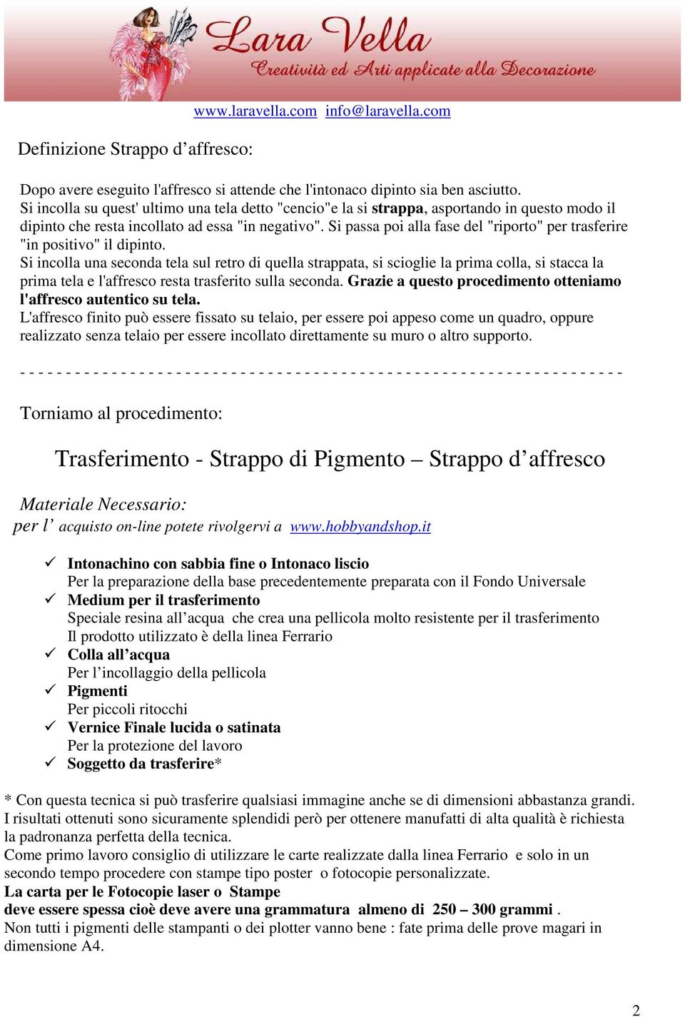 Si passa poi alla fase del "riporto" per trasferire "in positivo" il dipinto.