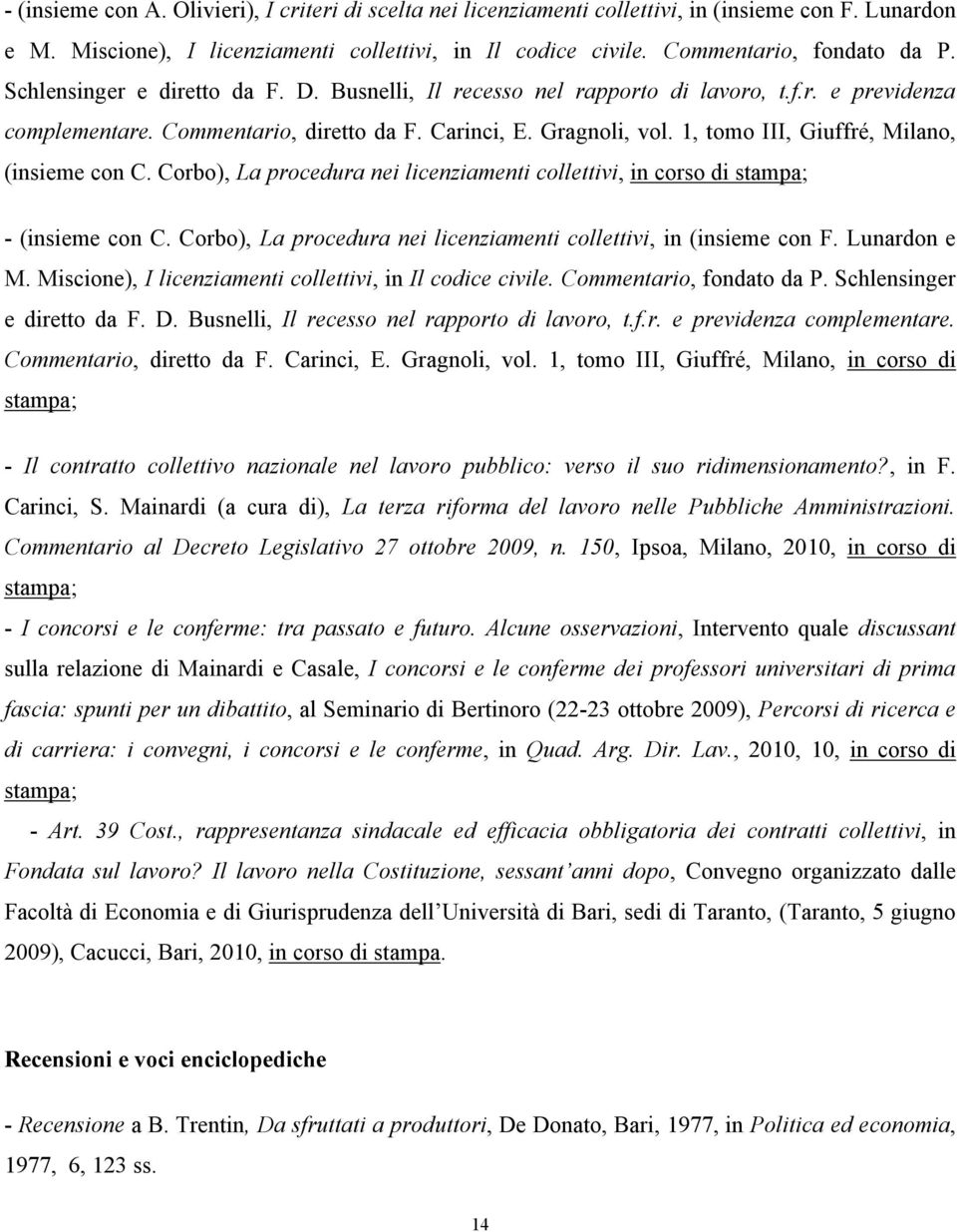 1, tomo III, Giuffré, Milano, (insieme con C. Corbo), La procedura nei licenziamenti collettivi, in corso di stampa; - (insieme con C.