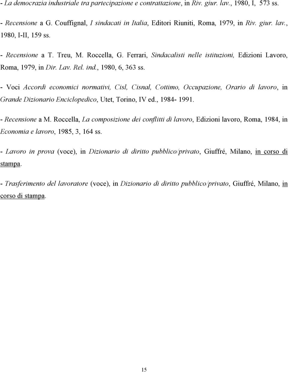 - Voci Accordi economici normativi, Cisl, Cisnal, Cottimo, Occupazione, Orario di lavoro, in Grande Dizionario Enciclopedico, Utet, Torino, IV ed., 1984-1991. - Recensione a M.