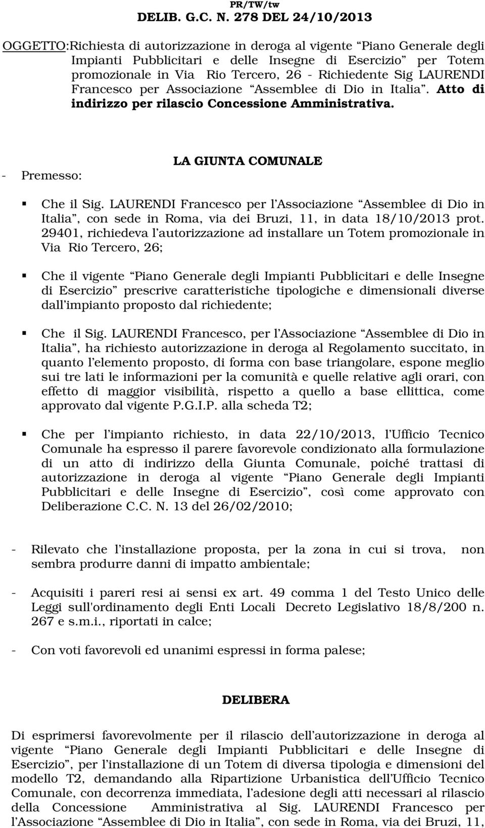 Richiedente Sig LAURENDI Francesco per Associazione Assemblee di Dio in Italia. Atto di indirizzo per rilascio Concessione Amministrativa. - Premesso: LA GIUNTA COMUNALE Che il Sig.