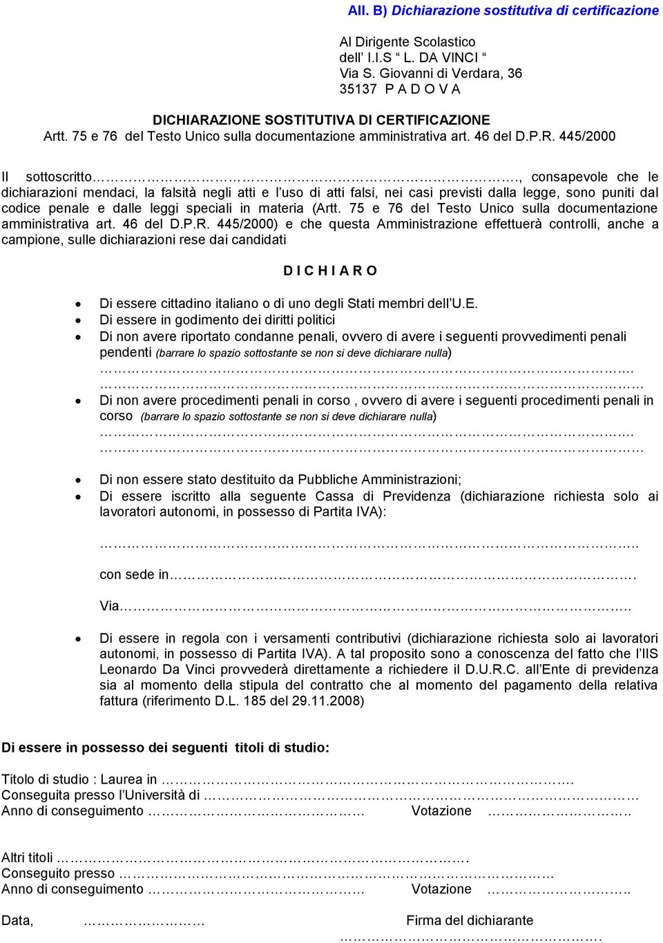 , consapevole che le dichiarazioni mendaci, la falsità negli atti e l uso di atti falsi, nei casi previsti dalla legge, sono puniti dal codice penale e dalle leggi speciali in materia (Artt.