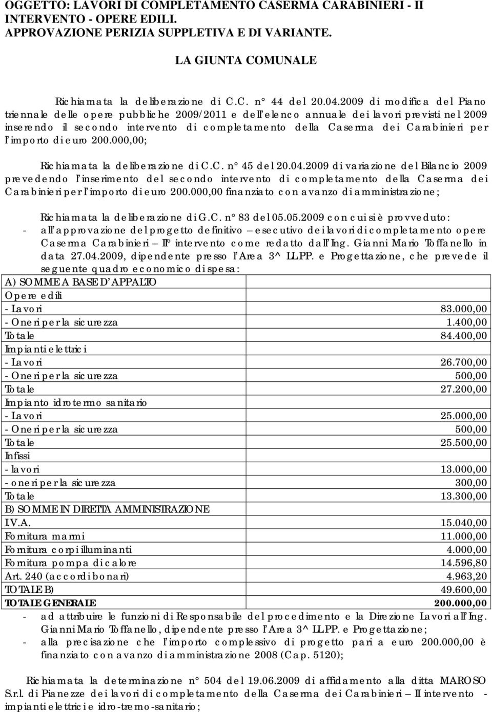 Carabinieri per l importo di euro 200.000,00; Richiamata la deliberazione di C.C. n 45 del 20.04.