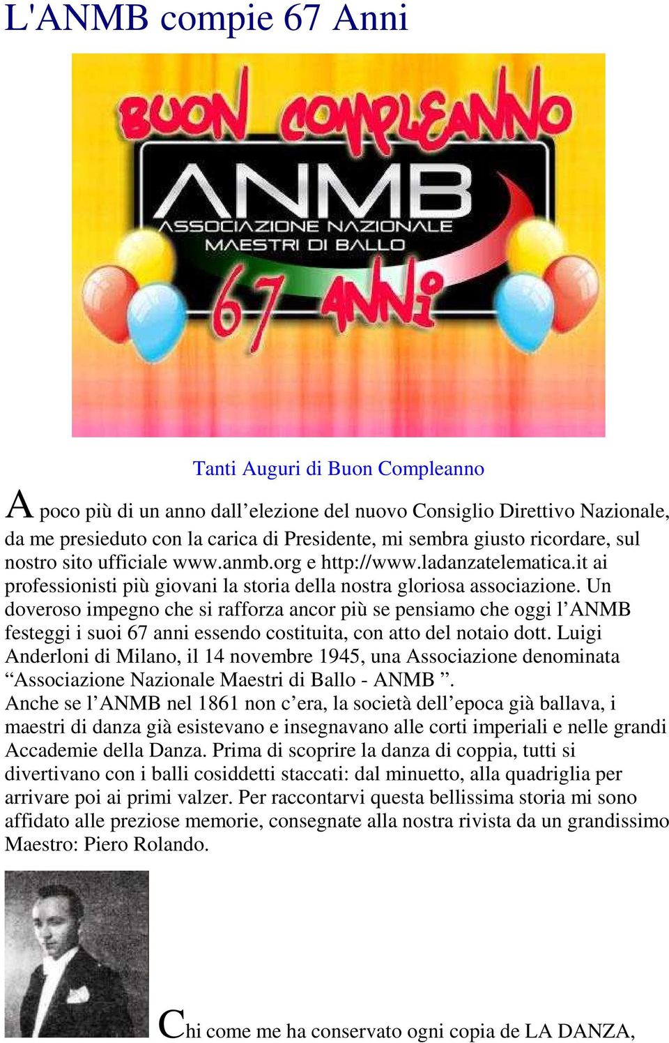 Un doveroso impegno che si rafforza ancor più se pensiamo che oggi l ANMB festeggi i suoi 67 anni essendo costituita, con atto del notaio dott.